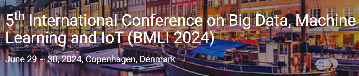 5th International Conference on Big Data, Machine Learning and IoT (BMLI 2024)