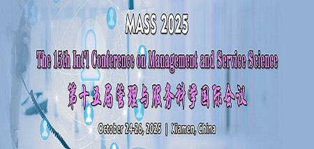 The 15th Int'l Conference on Management and Service Science(MASS 2025)